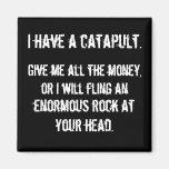 I Have A Catapult Fridge Magnet