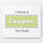 I Have A Coupon For That! Mousepad