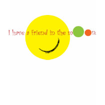 I have a friend in the moon. t-shirts