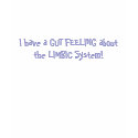 I have a GUT FEELING about the LIMBIC System! t-shirts
