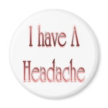 I Have A Headache Red Refrigerator Magnet