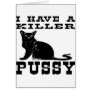 I Have A Killer Pussy (cat) Greeting Cards