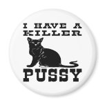 I Have A Killer Pussy (cat) magnets