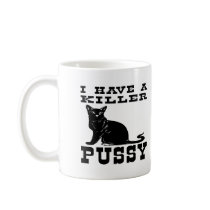 I Have A Killer Pussy (cat) Coffee Mug