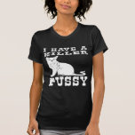 I Have A Killer Pussy (cat) Tee Shirt