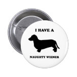 I have a naughty wiener pinback button