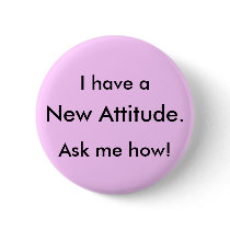 I have a, New Attitude., Ask me how! buttons