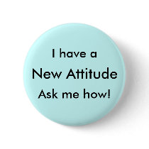 I have a New Attitude Ask me how! buttons