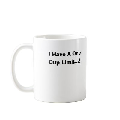 I Have A One Cup Limit...! Coffee Mugs by captphrank