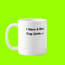 I Have A One Cup Limit...! mugs