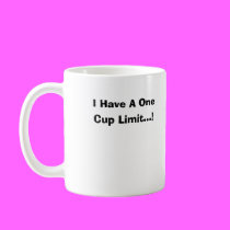 I Have A One Cup Limit...! mugs
