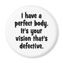 I have a perfect body. fridge magnets
