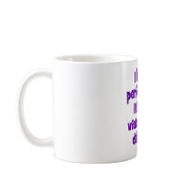 I have a perfect body. mug