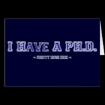 I Have A PH.D. ~ Pretty Huge Dick ~ cards