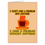 I Have A Problem Without Caffeine Card