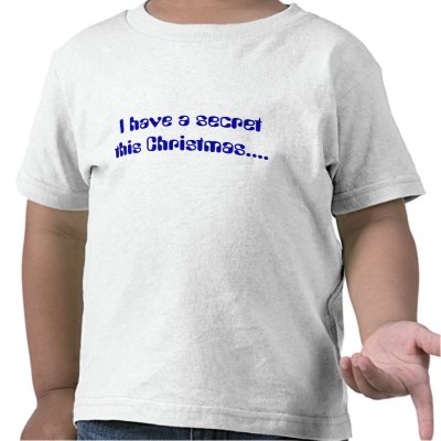 I have a secret this Christmas.... Tee Shirt