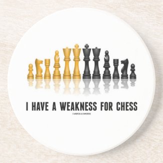 I Have A Weakness For Chess (Reflective Chess Set) Coaster