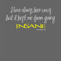 I have always been crazy tee shirt