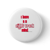 I have an eight track mind buttons