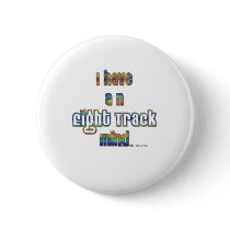 I have an eight track mind buttons