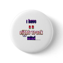 I have an eight track mind buttons