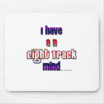 I have an eight track mind mousepads