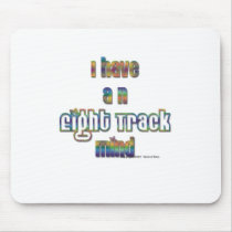 I have an eight track mind mousepads