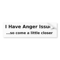 I Have Anger Issues bumper stickers