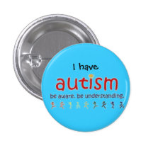 I have autism: be aware. be understanding button