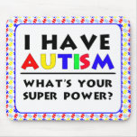 I have Autism. Mouse Pads