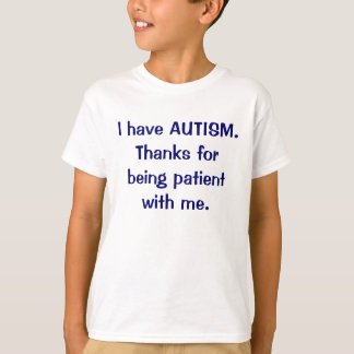 be patient i have autism shirt