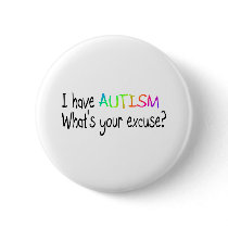 I Have Autism What's Your Excuse Buttons