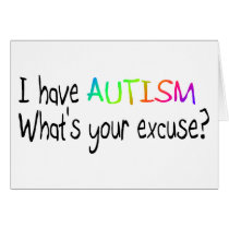 I Have Autism What's Your Excuse Card