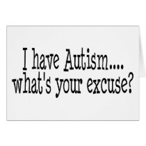 I Have Autism What's Your Excuse Greeting Cards