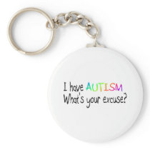 I Have Autism What's Your Excuse Keychain