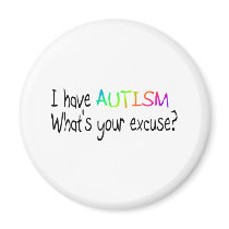 I Have Autism What's Your Excuse Magnet