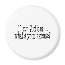 I Have Autism What's Your Excuse Magnet