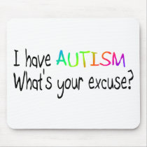 I Have Autism What's Your Excuse Mouse Pad