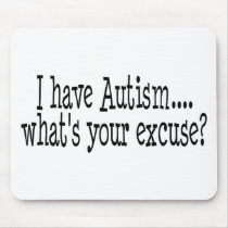 I Have Autism What's Your Excuse Mouse Pad
