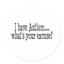 I Have Autism What's Your Excuse Sticker