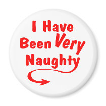 I Have Been Very Naughty Magnet