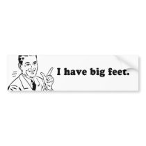 I HAVE BIG FEET bumper stickers