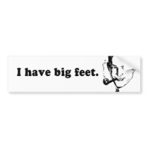 I HAVE BIG FEET bumper stickers