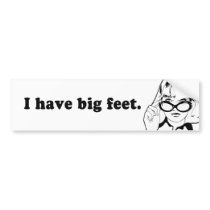I HAVE BIG FEET bumper stickers