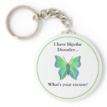 I have Bipolar Disorder...  what's your excuse? Key Chain