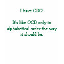 I have CDO. t-shirts