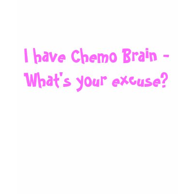 I have Chemo Brain - What's your excuse? T-shirts
