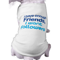 I Have Enough Friends pet clothing by FunnySillyShirts I Have Enough Friends pet clothing