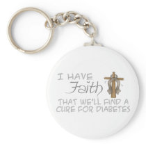 I Have FAITH We'll Find A Cure For Diabetes Key Chains