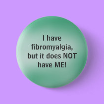 I have fibromyalgia - button by Horseshoes3 I have fibromyalgia - button